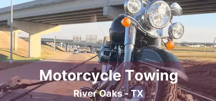 Motorcycle Towing River Oaks - TX