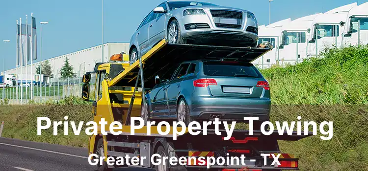 Private Property Towing Greater Greenspoint - TX