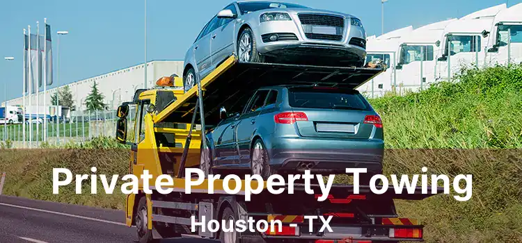 Private Property Towing Houston - TX