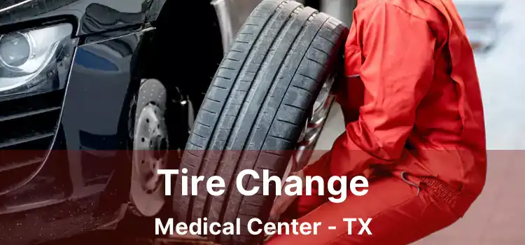 Tire Change Medical Center - TX