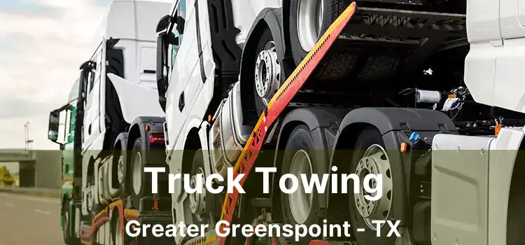 Truck Towing Greater Greenspoint - TX