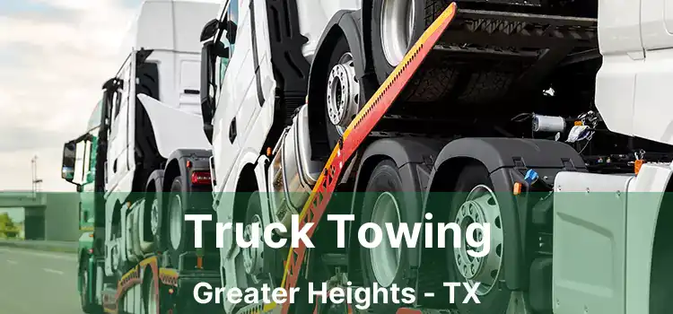 Truck Towing Greater Heights - TX