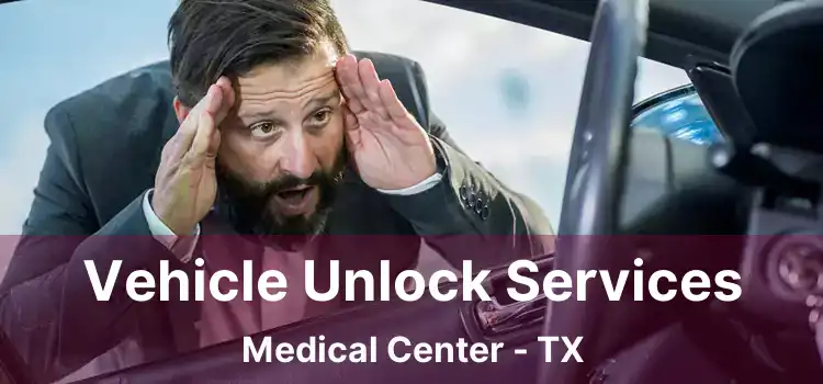 Vehicle Unlock Services Medical Center - TX