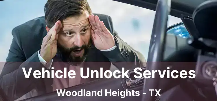 Vehicle Unlock Services Woodland Heights - TX