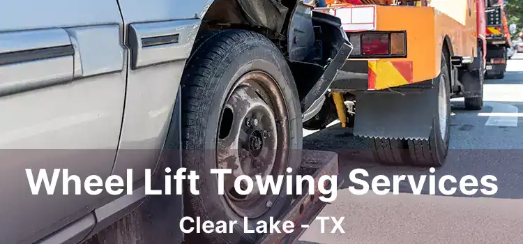 Wheel Lift Towing Services Clear Lake - TX