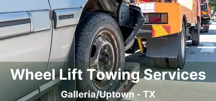 Wheel Lift Towing Services Galleria/Uptown - TX