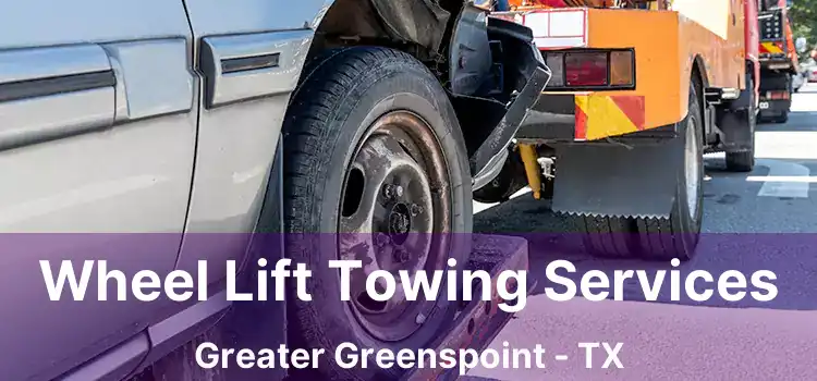 Wheel Lift Towing Services Greater Greenspoint - TX