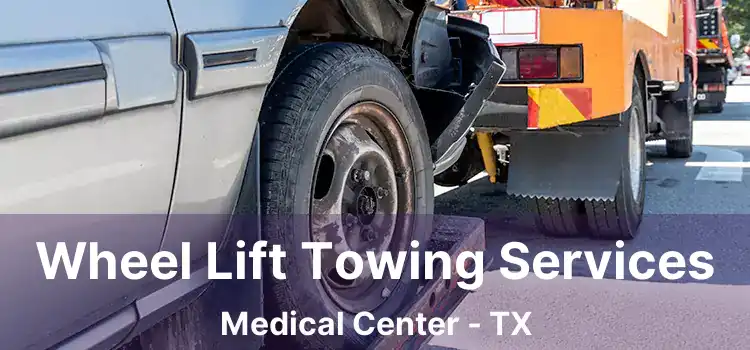 Wheel Lift Towing Services Medical Center - TX