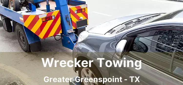 Wrecker Towing Greater Greenspoint - TX