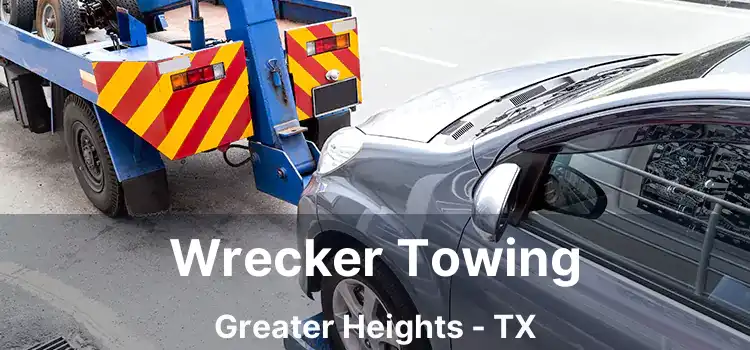 Wrecker Towing Greater Heights - TX